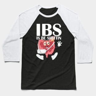 Funny IBS I Be Shittin Irritable Bowel Syndrome Awareness Baseball T-Shirt